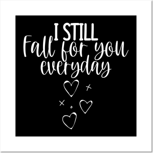 I Still Fall For You Everyday. Cute Quote For The Lovers Out There. Posters and Art